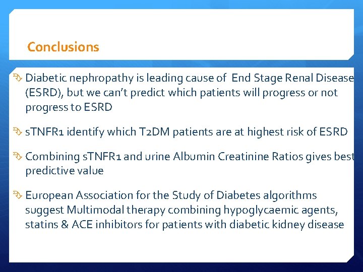 Conclusions Diabetic nephropathy is leading cause of End Stage Renal Disease (ESRD), but we