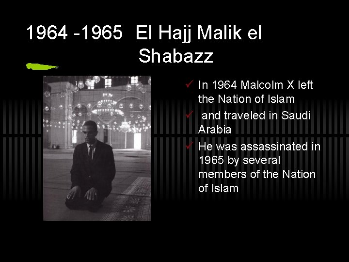 1964 -1965 El Hajj Malik el Shabazz ü In 1964 Malcolm X left the
