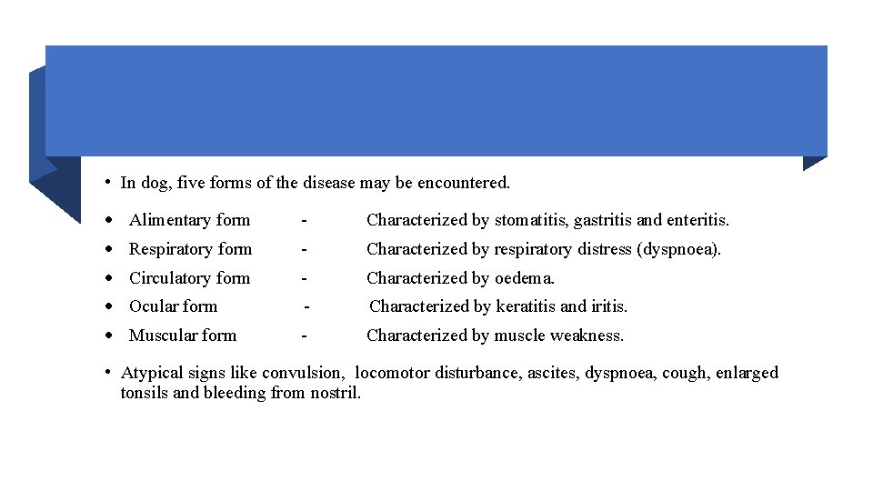  • In dog, five forms of the disease may be encountered. Alimentary form