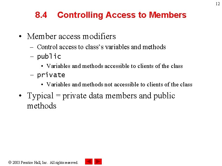 12 8. 4 Controlling Access to Members • Member access modifiers – Control access