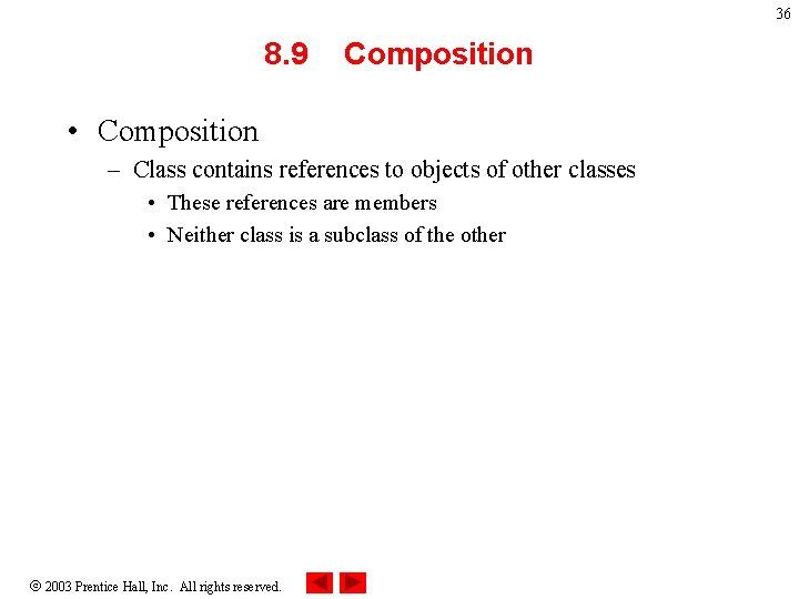 36 8. 9 Composition • Composition – Class contains references to objects of other