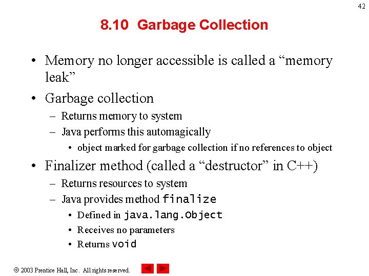 42 8. 10 Garbage Collection • Memory no longer accessible is called a “memory