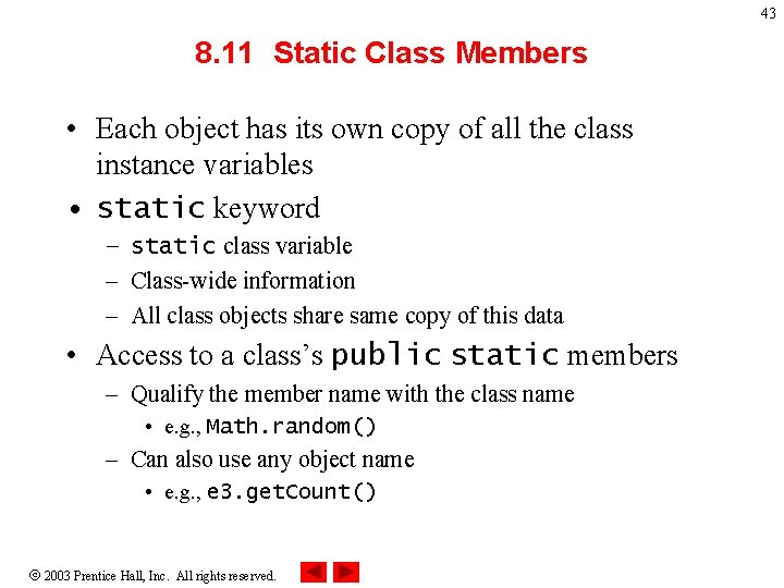 43 8. 11 Static Class Members • Each object has its own copy of