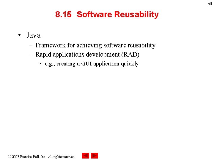 60 8. 15 Software Reusability • Java – Framework for achieving software reusability –