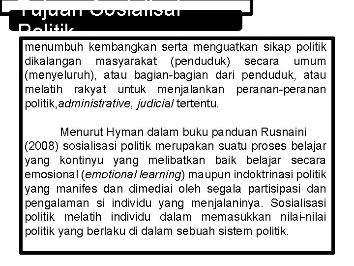 Tujuan Sosialisai Politik menumbuh kembangkan serta menguatkan sikap politik dikalangan masyarakat (penduduk) secara umum