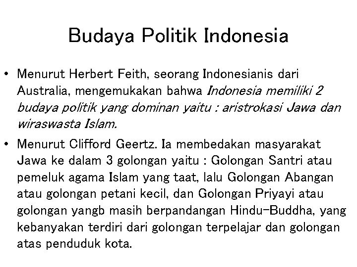 Budaya Politik Indonesia • Menurut Herbert Feith, seorang Indonesianis dari Australia, mengemukakan bahwa Indonesia