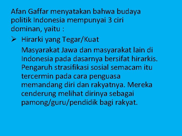 Afan Gaffar menyatakan bahwa budaya politik Indonesia mempunyai 3 ciri dominan, yaitu : Ø