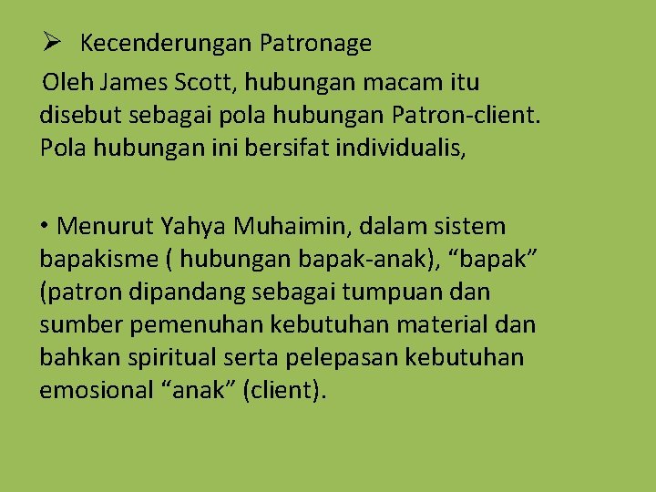 Ø Kecenderungan Patronage Oleh James Scott, hubungan macam itu disebut sebagai pola hubungan Patron-client.