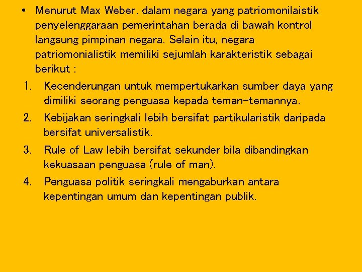  • Menurut Max Weber, dalam negara yang patriomonilaistik penyelenggaraan pemerintahan berada di bawah