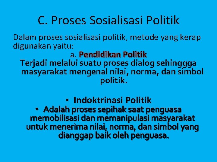 C. Proses Sosialisasi Politik Dalam proses sosialisasi politik, metode yang kerap digunakan yaitu: a.