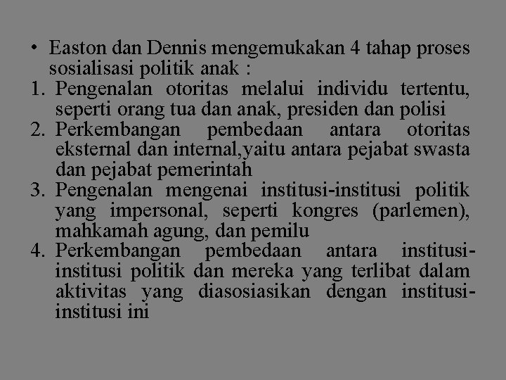  • Easton dan Dennis mengemukakan 4 tahap proses sosialisasi politik anak : 1.