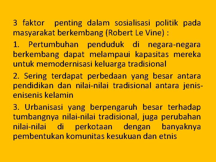 3 faktor penting dalam sosialisasi politik pada masyarakat berkembang (Robert Le Vine) : 1.