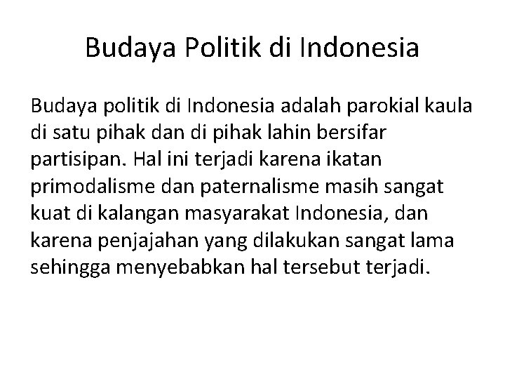 Budaya Politik di Indonesia Budaya politik di Indonesia adalah parokial kaula di satu pihak