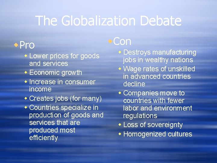 The Globalization Debate w. Pro w Lower prices for goods and services w Economic