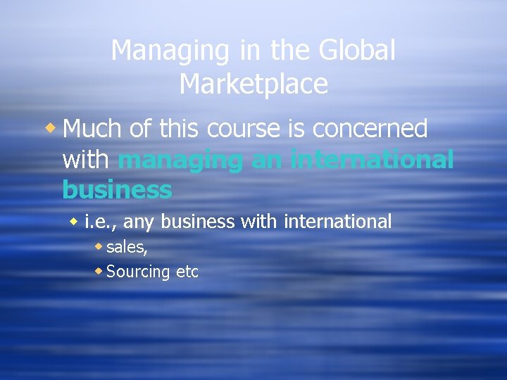 Managing in the Global Marketplace w Much of this course is concerned with managing