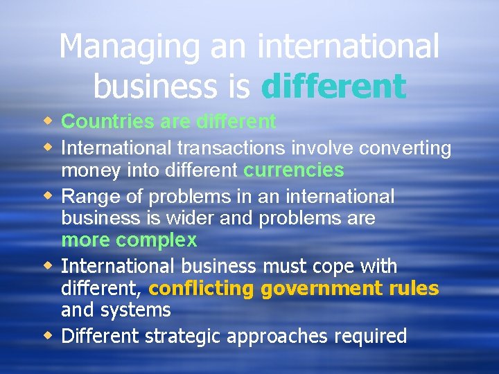 Managing an international business is different w Countries are different w International transactions involve
