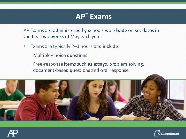 AP® Exams AP Exams are administered by schools worldwide on set dates in the