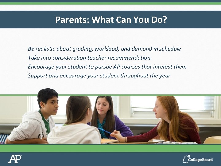 Parents: What Can You Do? Be realistic about grading, workload, and demand in schedule
