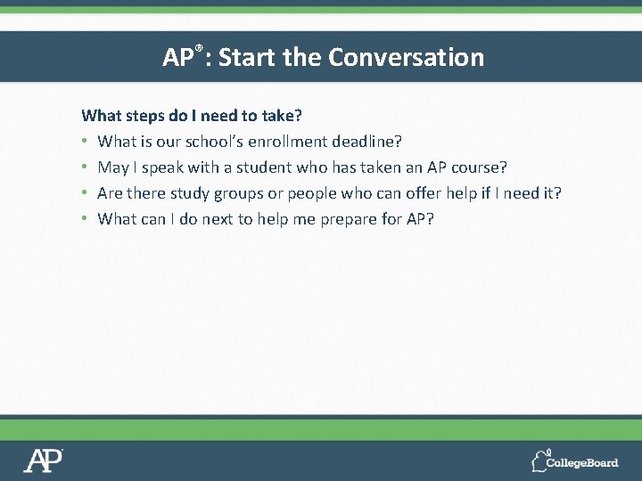 AP®: Start the Conversation What steps do I need to take? • What is