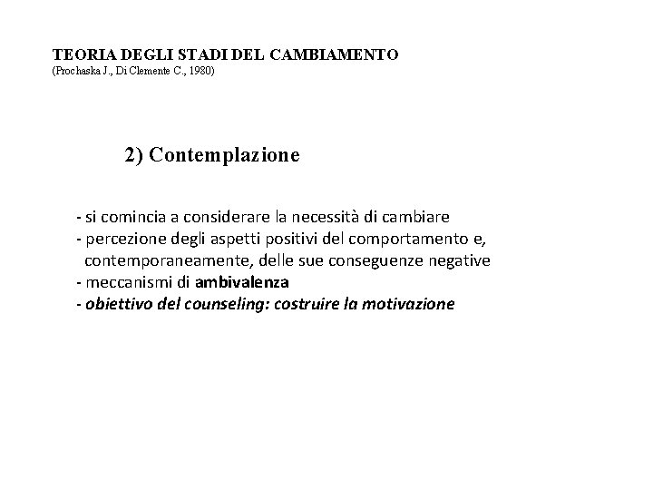 TEORIA DEGLI STADI DEL CAMBIAMENTO (Prochaska J. , Di Clemente C. , 1980) 2)