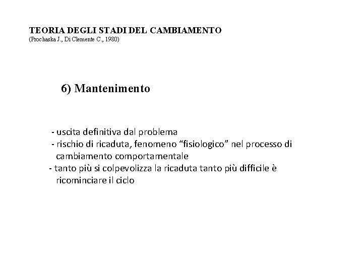 TEORIA DEGLI STADI DEL CAMBIAMENTO (Prochaska J. , Di Clemente C. , 1980) 6)