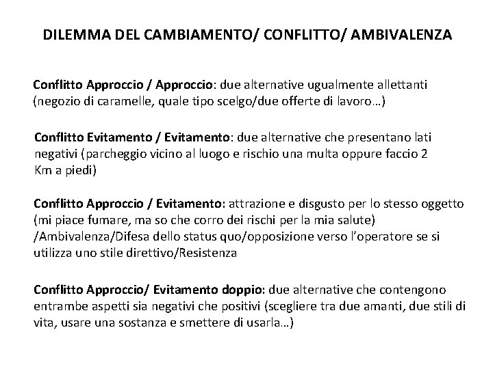 DILEMMA DEL CAMBIAMENTO/ CONFLITTO/ AMBIVALENZA Conflitto Approccio / Approccio: due alternative ugualmente allettanti (negozio