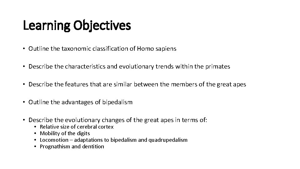 Learning Objectives • Outline the taxonomic classification of Homo sapiens • Describe the characteristics