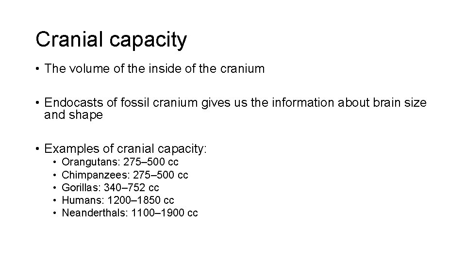 Cranial capacity • The volume of the inside of the cranium • Endocasts of