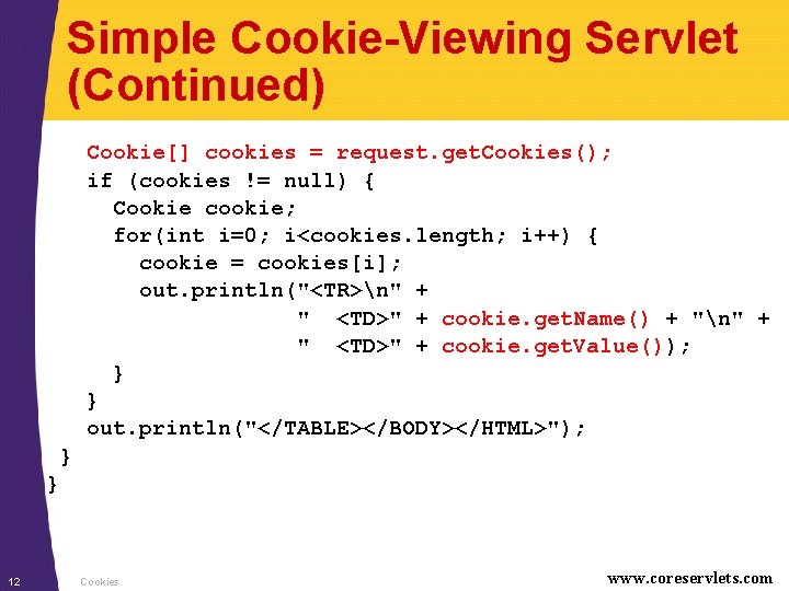 Simple Cookie-Viewing Servlet (Continued) Cookie[] cookies = request. get. Cookies(); if (cookies != null)