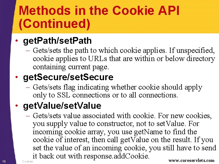 Methods in the Cookie API (Continued) • get. Path/set. Path – Gets/sets the path