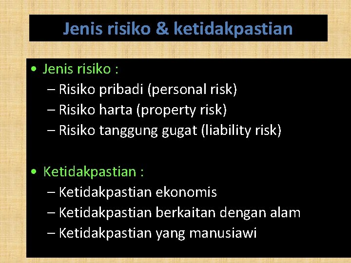 Jenis risiko & ketidakpastian • Jenis risiko : – Risiko pribadi (personal risk) – Jenis risiko & ketidakpastian • Jenis risiko : – Risiko pribadi (personal risk) –