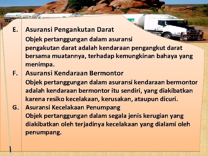 E. Asuransi Pengankutan Darat Objek pertanggungan dalam asuransi pengakutan darat adalah kendaraan pengangkut darat E. Asuransi Pengankutan Darat Objek pertanggungan dalam asuransi pengakutan darat adalah kendaraan pengangkut darat