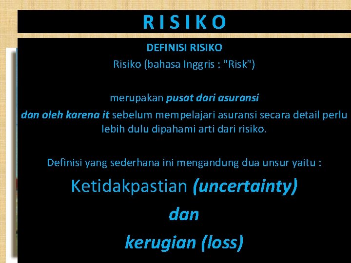 RISIKO DEFINISI RISIKO Risiko (bahasa Inggris : "Risk") merupakan pusat dari asuransi dan oleh