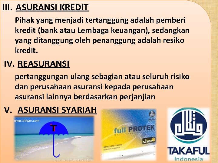 III. ASURANSI KREDIT Pihak yang menjadi tertanggung adalah pemberi kredit (bank atau Lembaga keuangan),