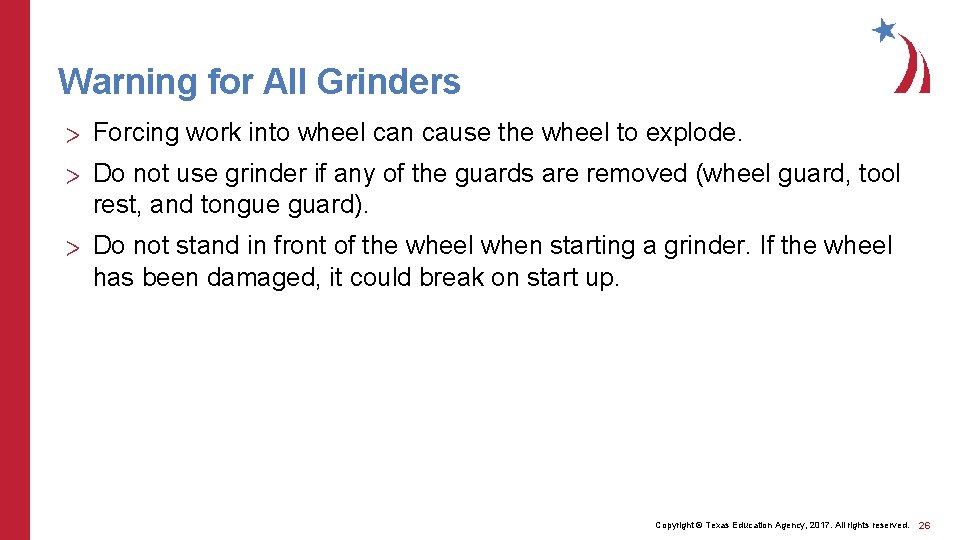 Warning for All Grinders > Forcing work into wheel can cause the wheel to