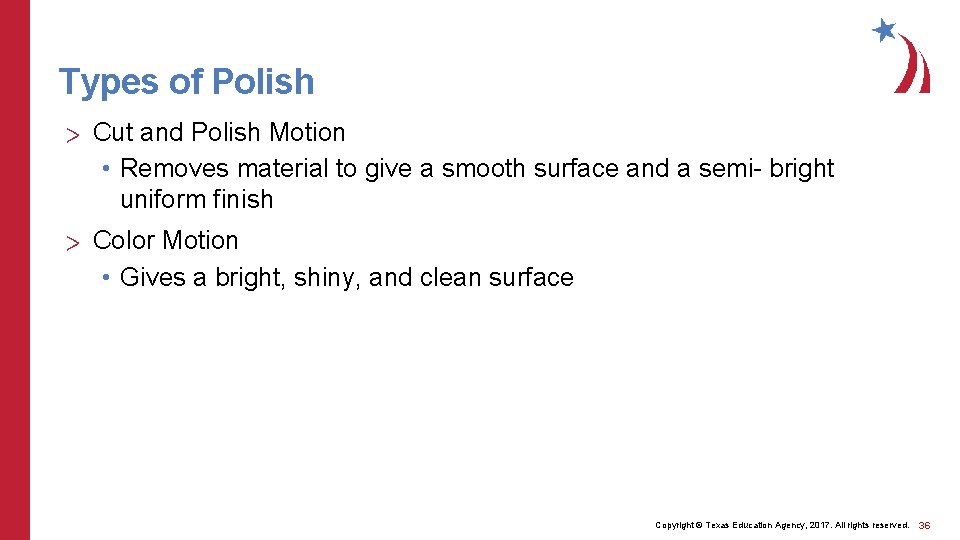 Types of Polish > Cut and Polish Motion • Removes material to give a