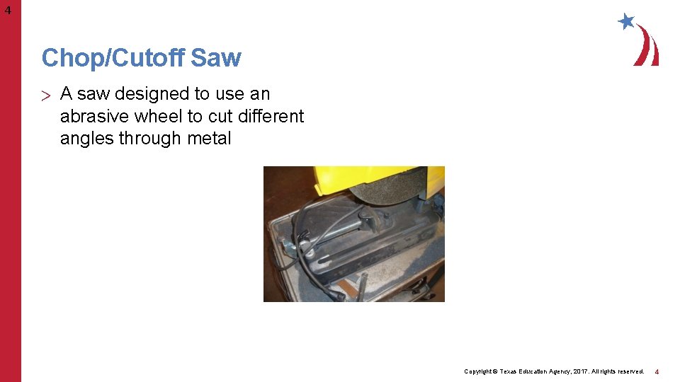 4 Chop/Cutoff Saw > A saw designed to use an abrasive wheel to cut