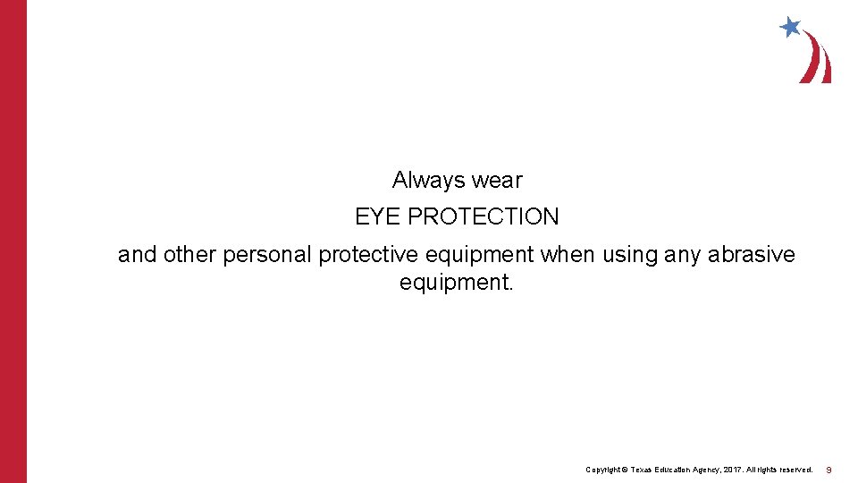 Always wear EYE PROTECTION and other personal protective equipment when using any abrasive equipment.