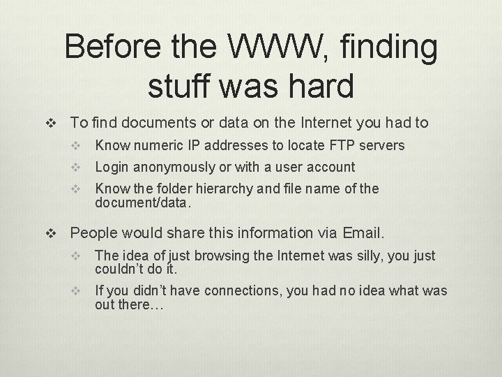 Before the WWW, finding stuff was hard v To find documents or data on