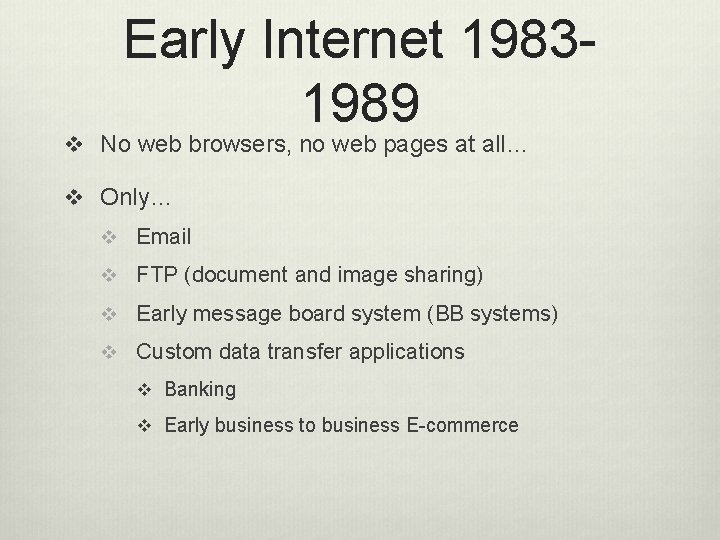 Early Internet 19831989 v No web browsers, no web pages at all… v Only…