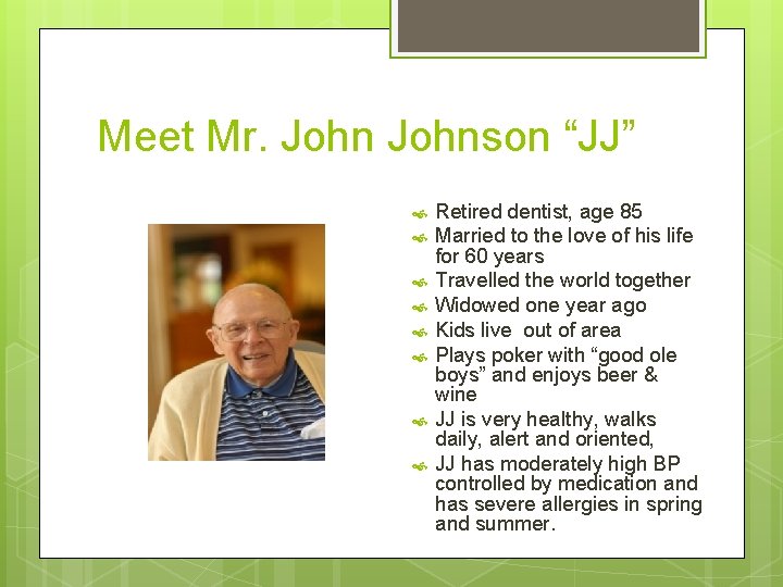 Meet Mr. Johnson “JJ” Retired dentist, age 85 Married to the love of his