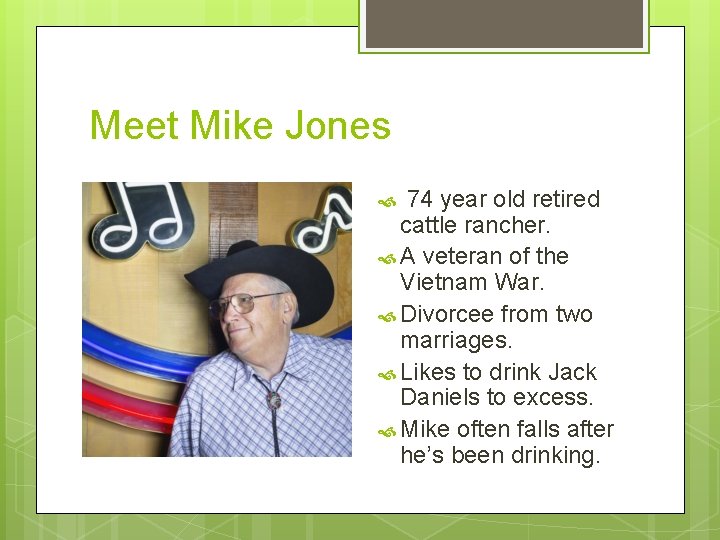Meet Mike Jones 74 year old retired cattle rancher. A veteran of the Vietnam