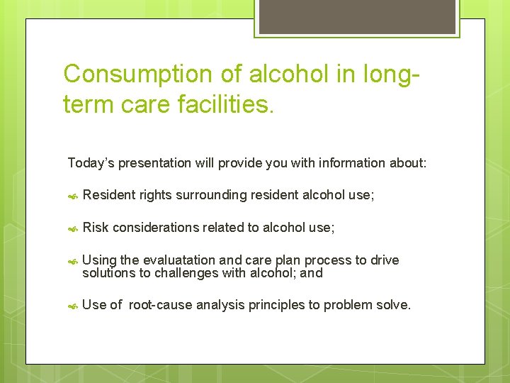 Consumption of alcohol in longterm care facilities. Today’s presentation will provide you with information