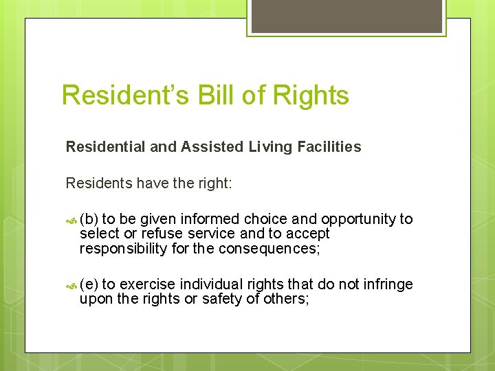 Resident’s Bill of Rights Residential and Assisted Living Facilities Residents have the right: (b)
