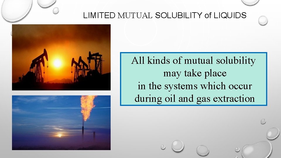 LIMITED MUTUAL SOLUBILITY of LIQUIDS All kinds of mutual solubility may take place in