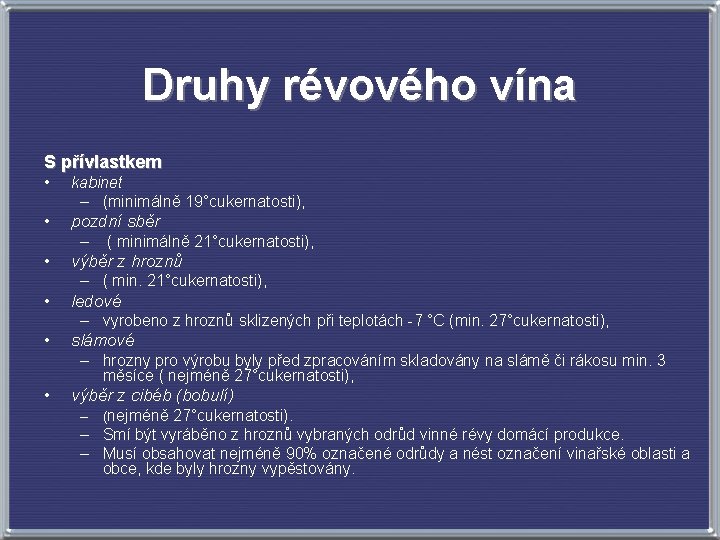 Druhy révového vína S přívlastkem • kabinet – (minimálně 19°cukernatosti), • pozdní sběr –
