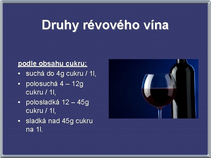 Druhy révového vína podle obsahu cukru: • suchá do 4 g cukru / 1