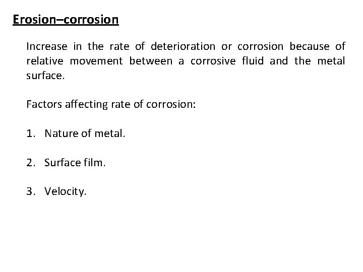 Erosion–corrosion Increase in the rate of deterioration or corrosion because of relative movement between