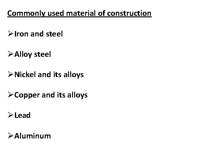 Commonly used material of construction ØIron and steel ØAlloy steel ØNickel and its alloys