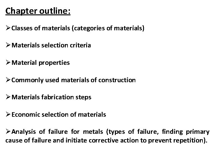 Chapter outline: ØClasses of materials (categories of materials) ØMaterials selection criteria ØMaterial properties ØCommonly